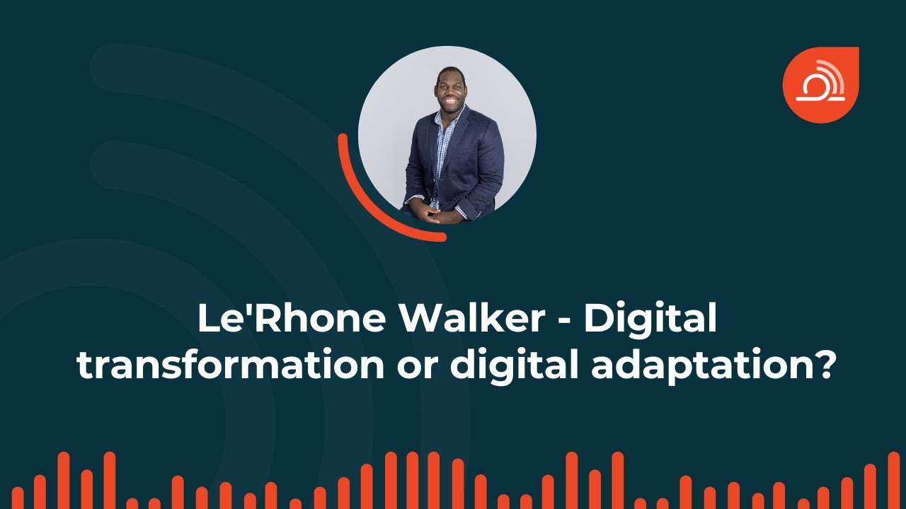 Le'Rhone Walker - Digital transformation or digital adaptation?
